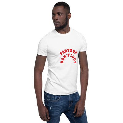 Pants Up Don't Loot Short-Sleeve Unisex T-Shirt Printful GBT